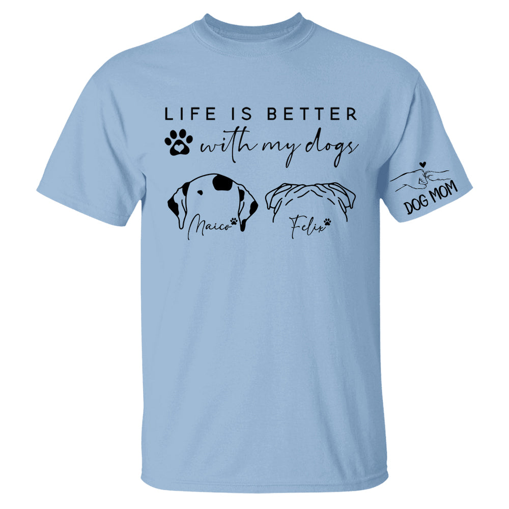 Life Is Better With My Dogs, Personalized Dog Mom Shirt, Gift For Dog Lover T1807 Li29