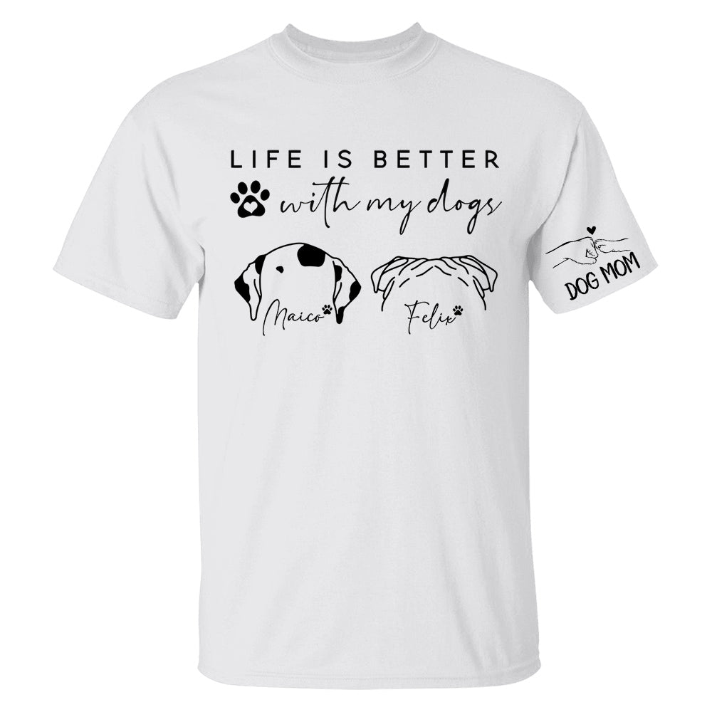 Life Is Better With My Dogs, Personalized Dog Mom Shirt, Gift For Dog Lover T1807 Li29