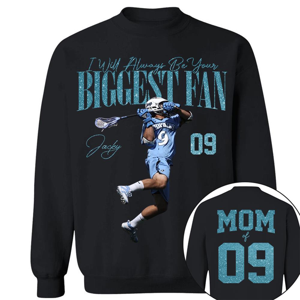 I'll Always Be Your Biggest Fan - Custom Photo Player Lacrosse - Personalized Lacrosse Mom Shirt T1807 Hv01