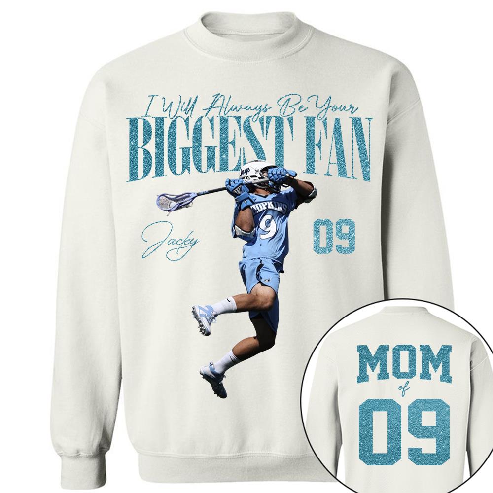 I'll Always Be Your Biggest Fan - Custom Photo Player Lacrosse - Personalized Lacrosse Mom Shirt T1807 Hv01