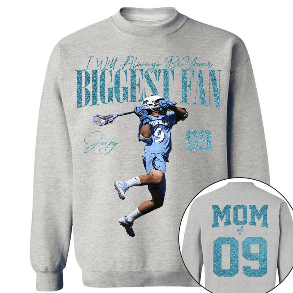 I'll Always Be Your Biggest Fan - Custom Photo Player Lacrosse - Personalized Lacrosse Mom Shirt T1807 Hv01