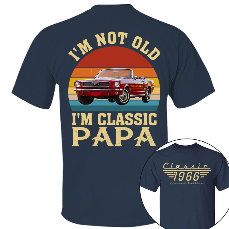 I'm not Old I'm Classic Papa - Custom Funny Car Grandpa Shirt - Gift for Father's Day A2110