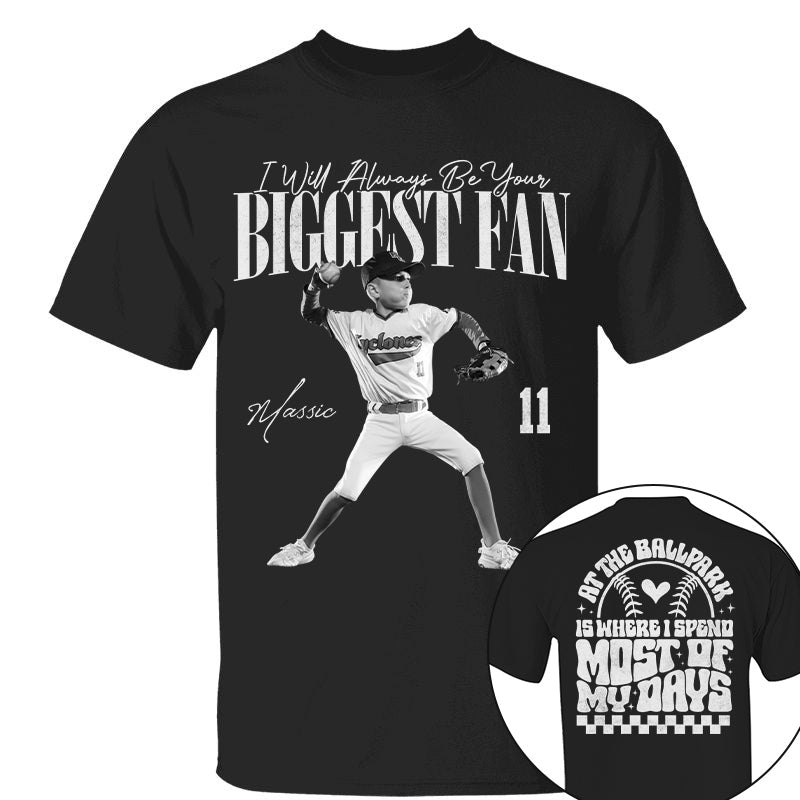 I'll Be Your Biggest Fan - At The Ballpark Is Where I Spend Most Of My Days - Personalize Baseball Shirt For Baseball Mom Grandma T1807