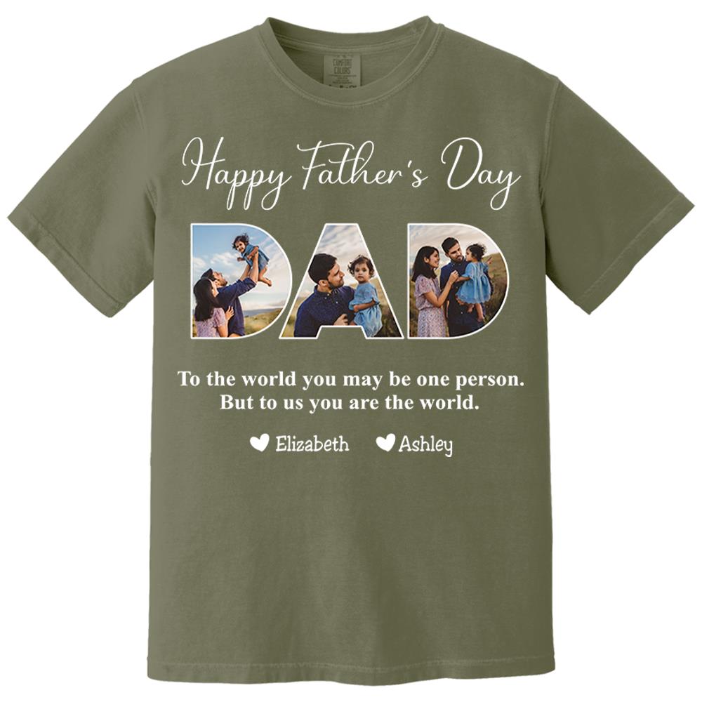 To The World You May Be One Person Dad, But To Me You Are The World - Personalized Tshirt Nh00