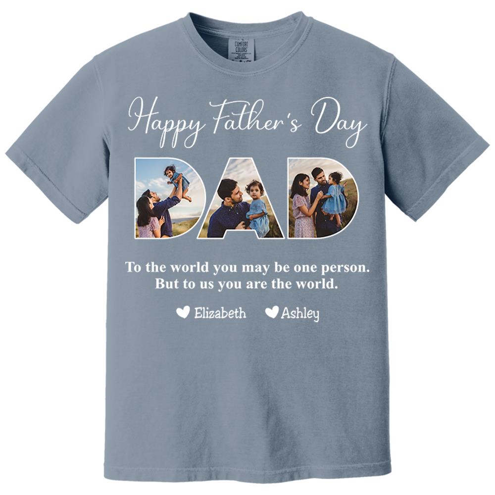To The World You May Be One Person Dad, But To Me You Are The World - Personalized Tshirt Nh00