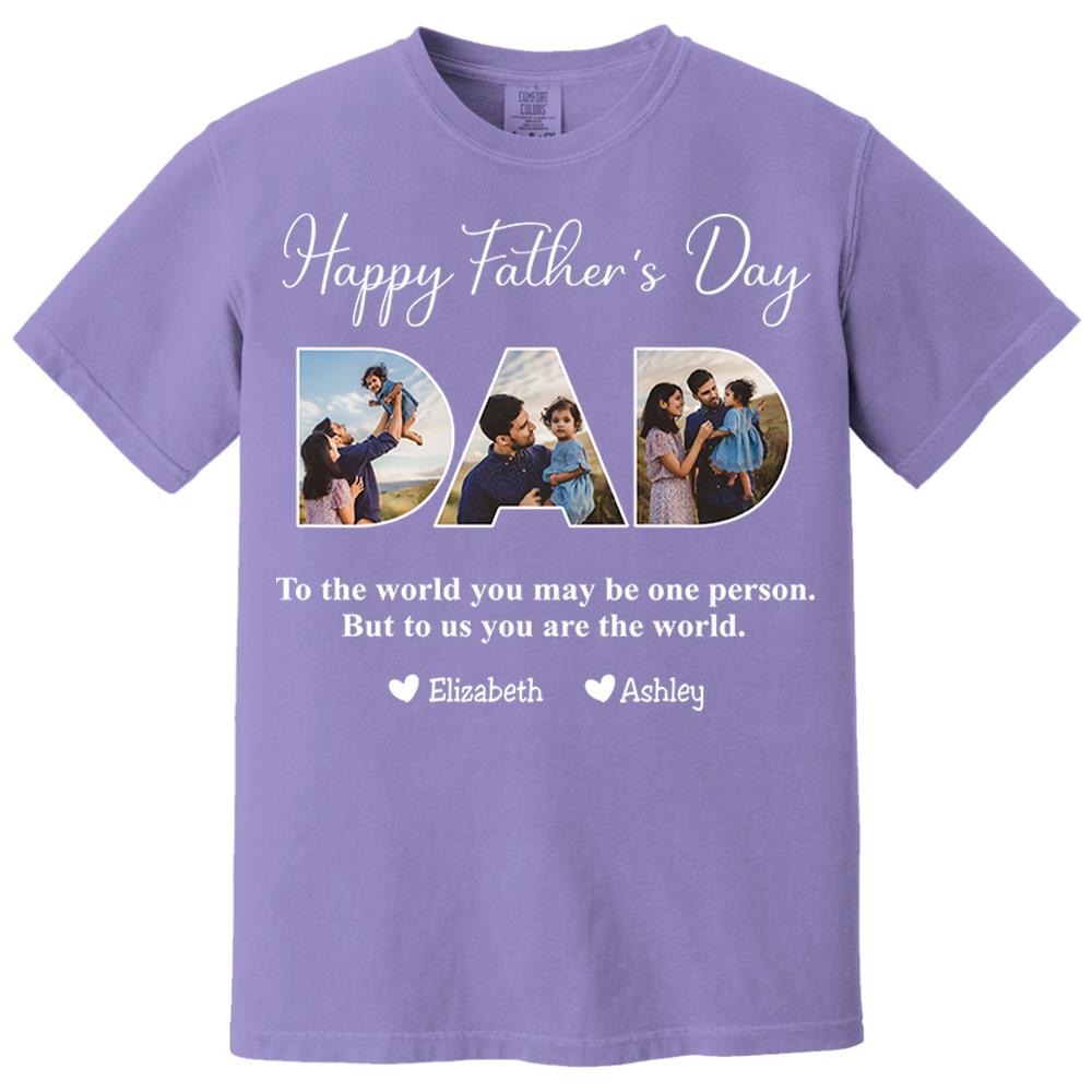 To The World You May Be One Person Dad, But To Me You Are The World - Personalized Tshirt Nh00