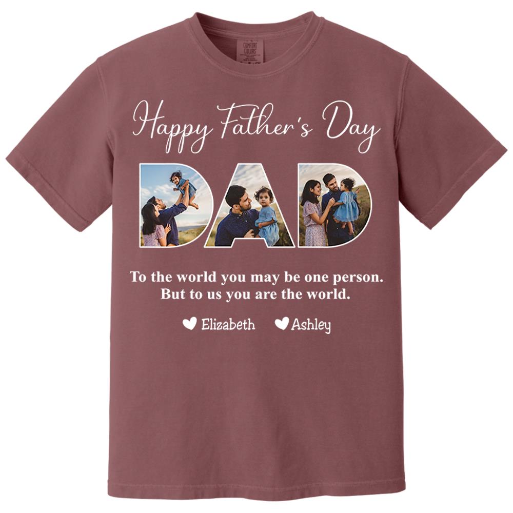 To The World You May Be One Person Dad, But To Me You Are The World - Personalized Tshirt Nh00
