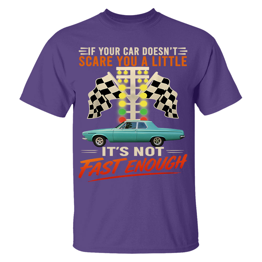 If Your Car Doesn't Scare You It's Not Fast Enough Custom Upload Car Photo Shirts Nh00