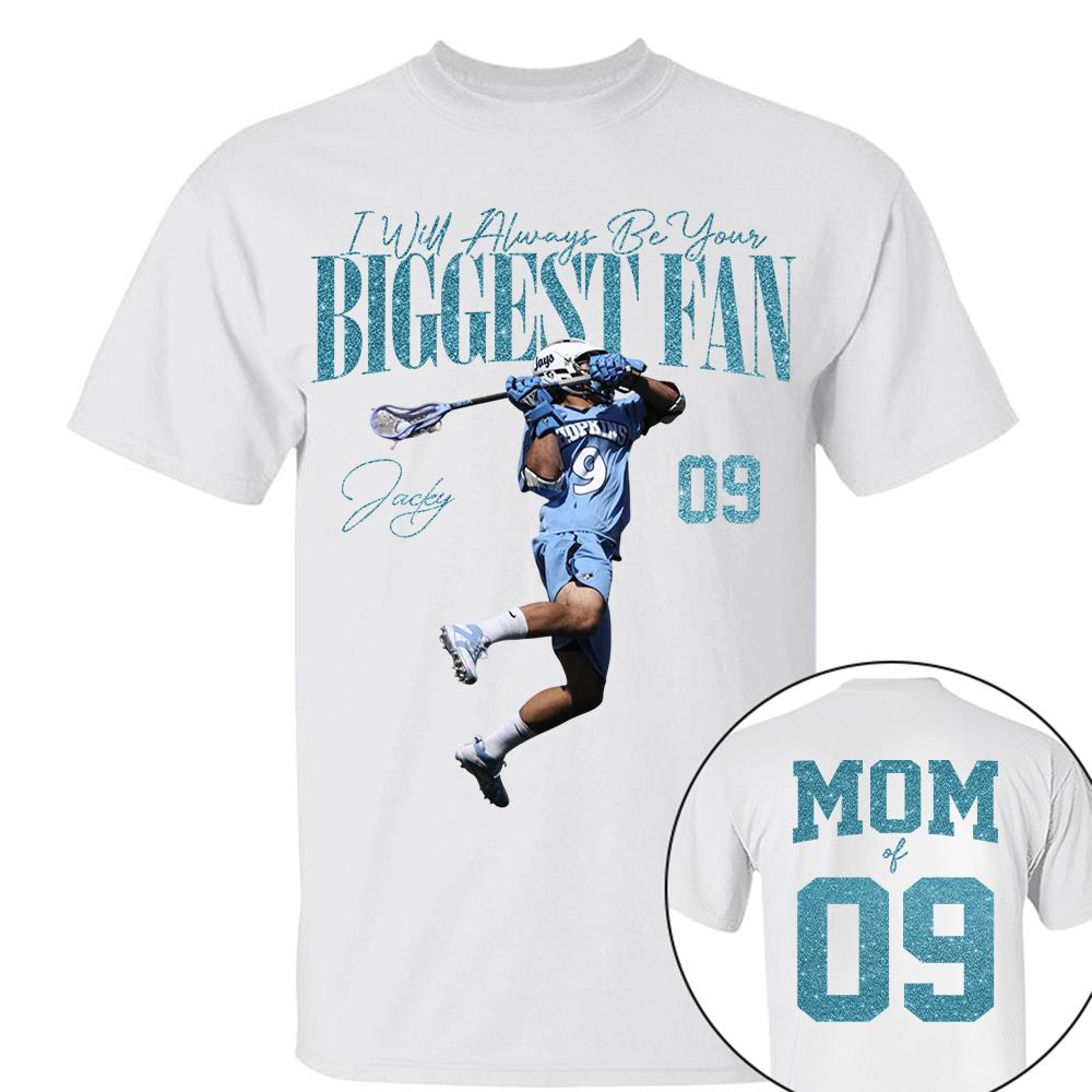 I'll Always Be Your Biggest Fan - Custom Photo Player Lacrosse - Personalized Lacrosse Mom Shirt T1807 Hv01