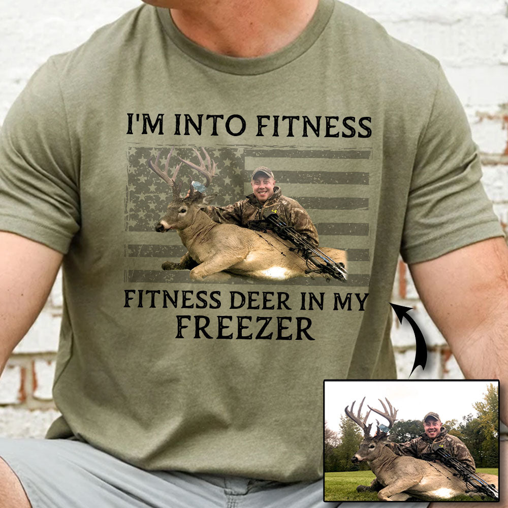 I'm Into Fitness Fitness Deer in My Freezer Shirt - Custom Photo Hunting Shirt A2110 Pt99