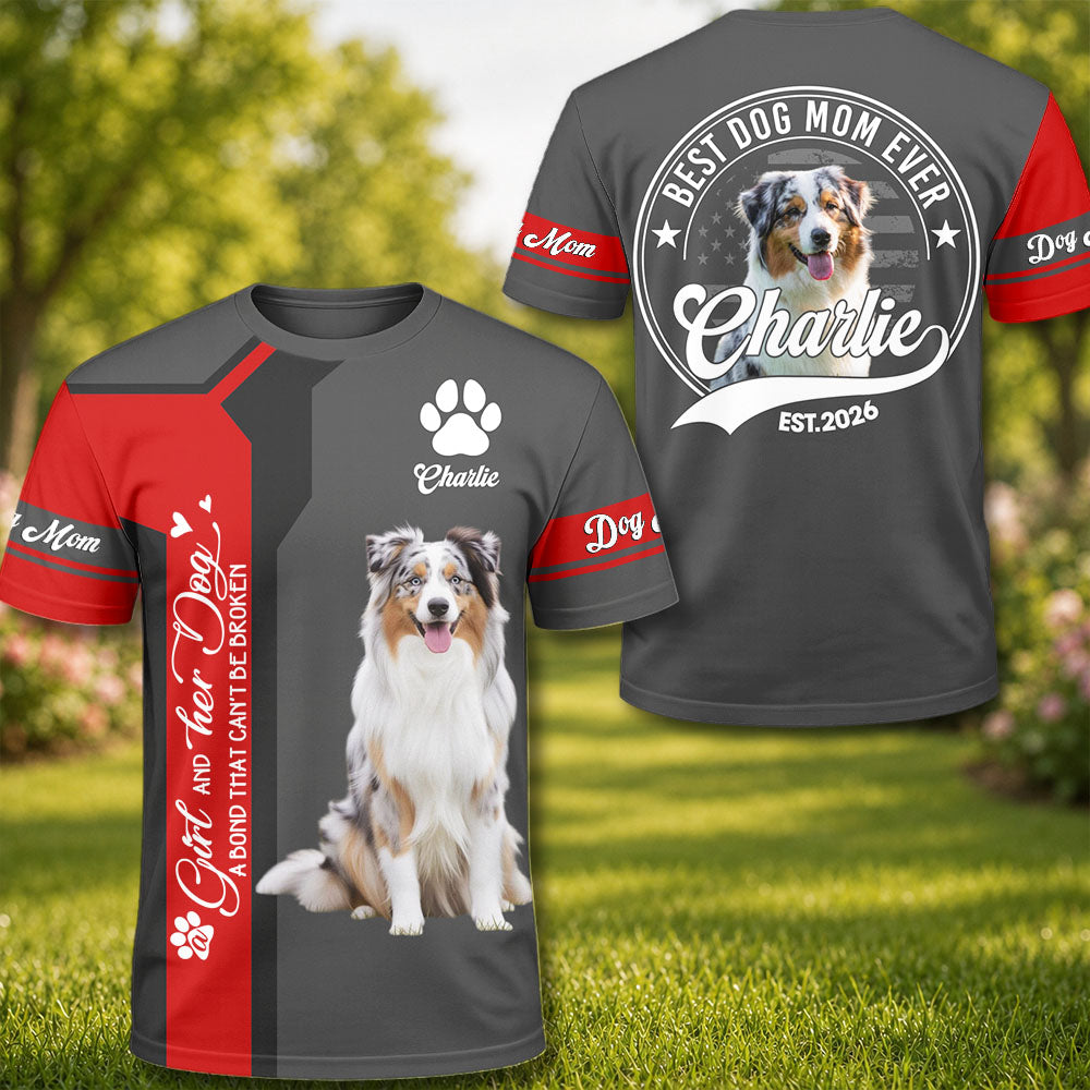 A Girl and Her Dog A Bond That Can't Be Broken - Best Dog Mom Ever - Personalized Shirt - Custom Photo Gift For Dog Lovers T1807 Pt99