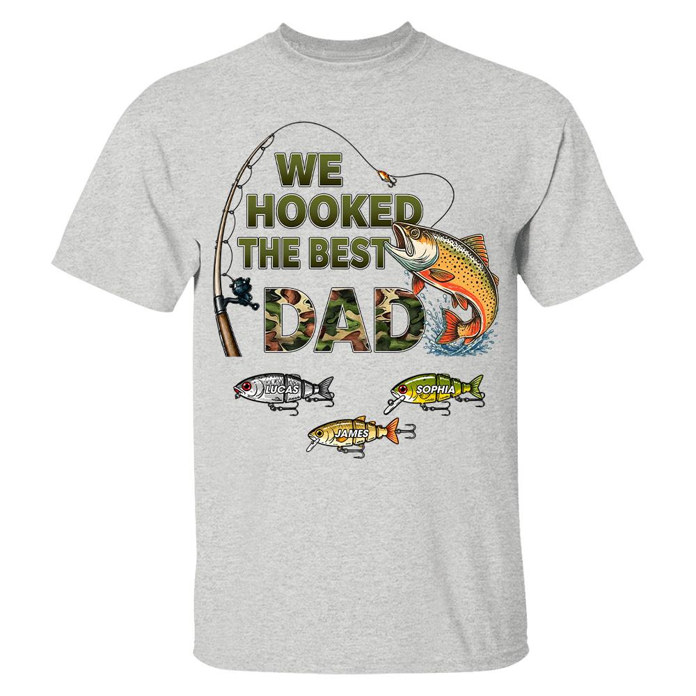 We Hooked The Best Dad Custom Shirt, Fishing Shirt For Dad, Grandpa L0411 Hv01