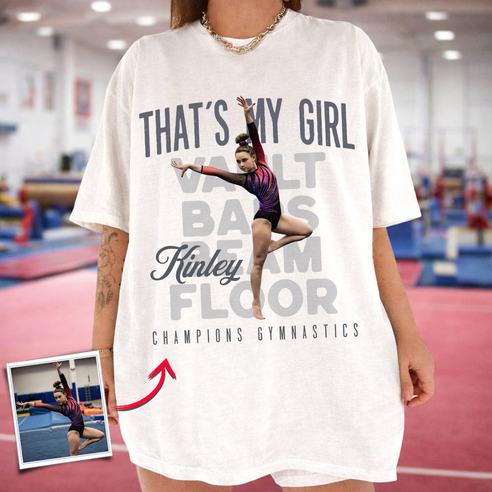 That's My Girl -Custom Photo Gymnast Shirt - Gymnastics Mom, Dad, Family Shirt A2110