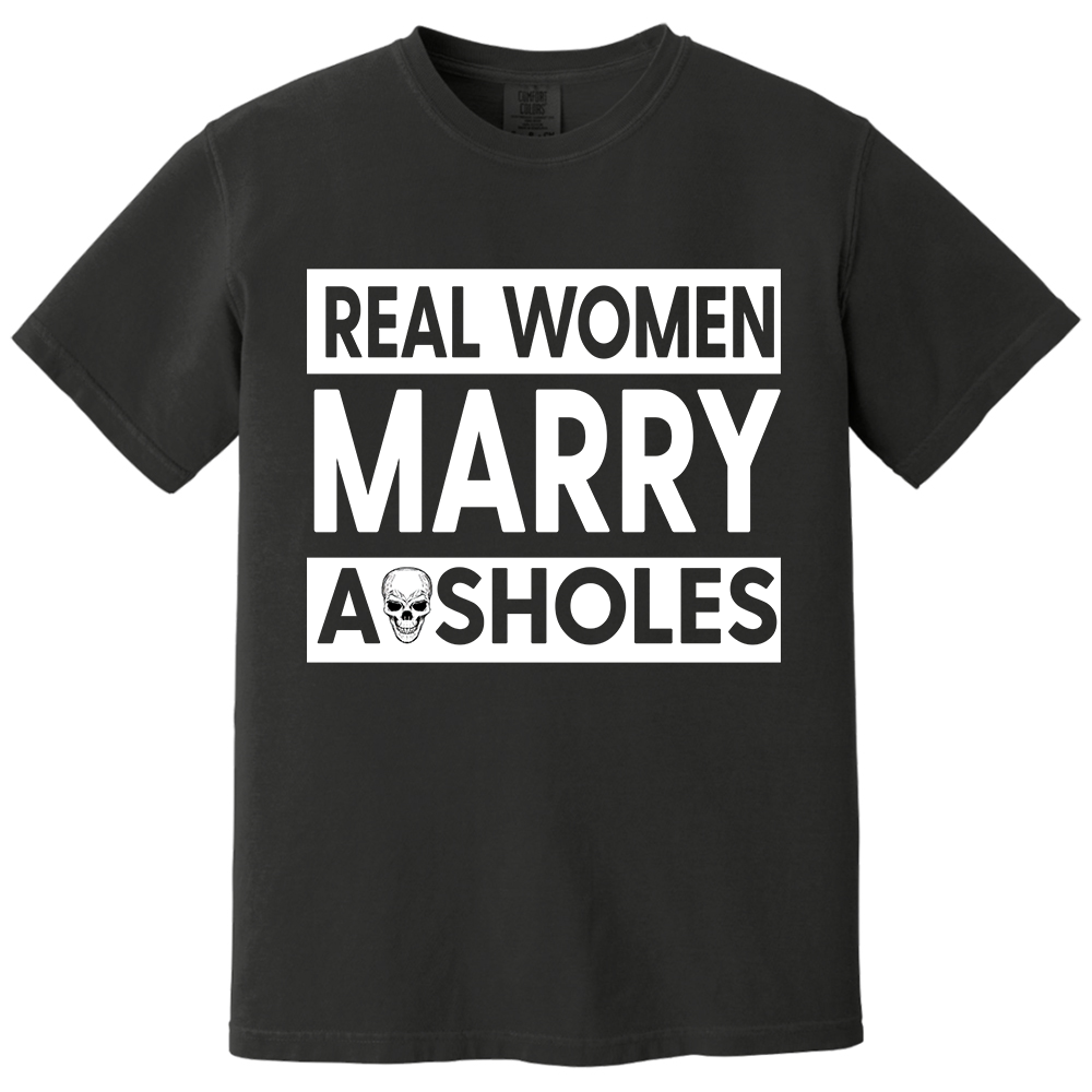 Real Women Marry Asholes Funny Shirt For Couple TH23