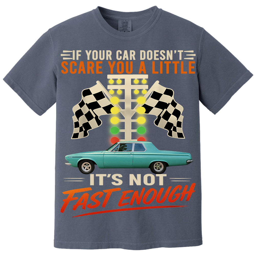 If Your Car Doesn't Scare You It's Not Fast Enough Custom Upload Car Photo Shirts Nh00