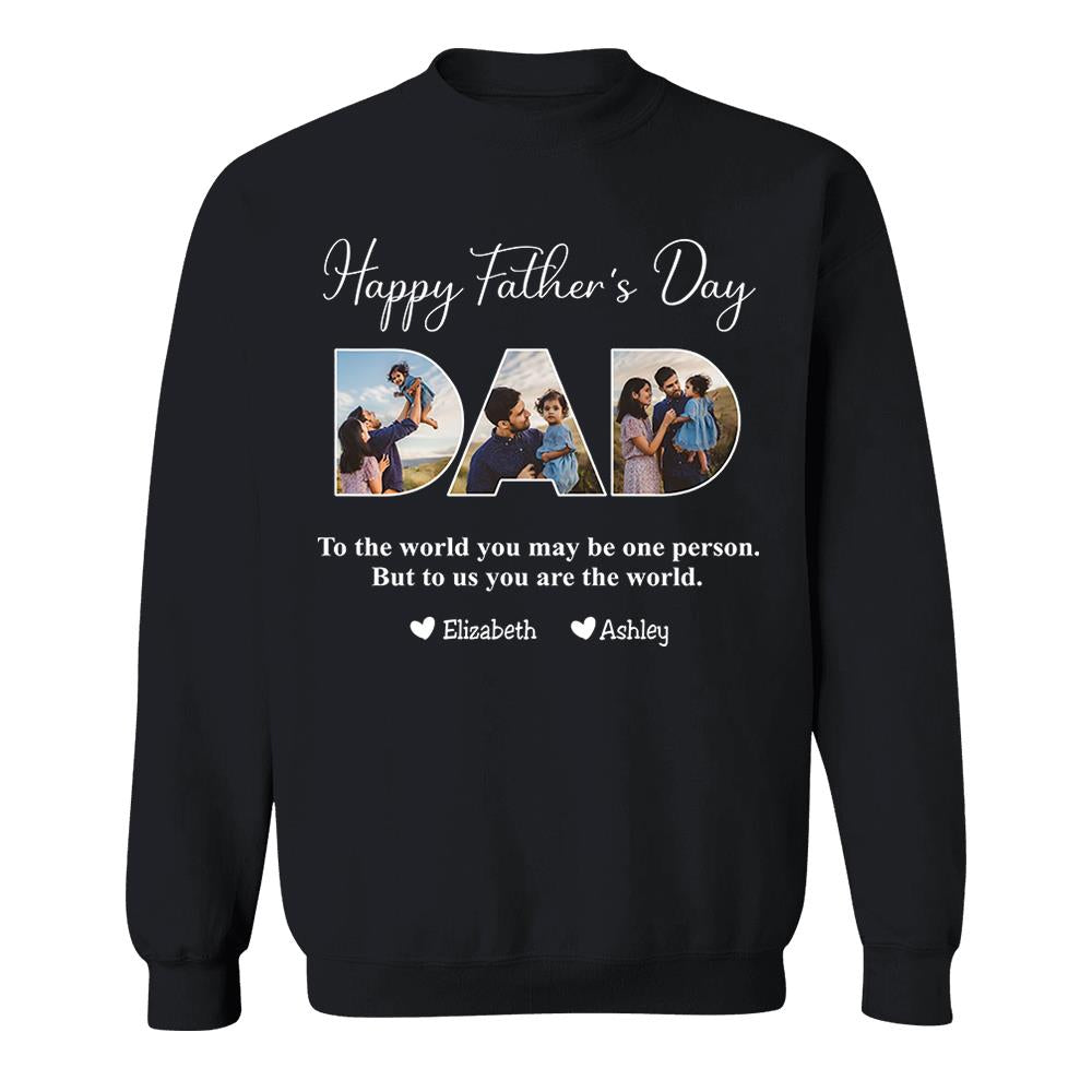 To The World You May Be One Person Dad, But To Me You Are The World - Personalized Tshirt Nh00