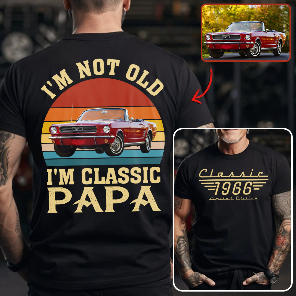 I'm not Old I'm Classic Papa - Custom Funny Car Grandpa Shirt - Gift for Father's Day A2110