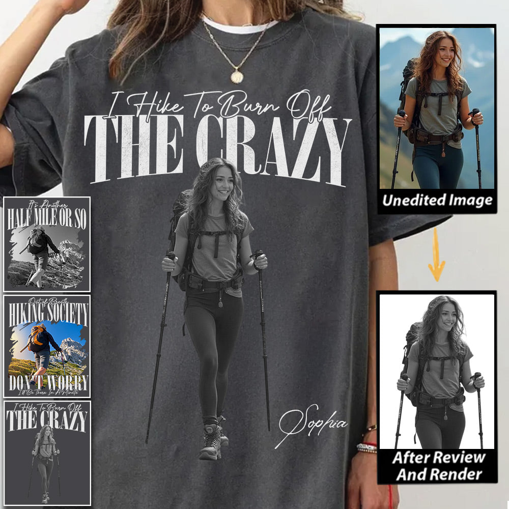 I Hike To Burn Off The Crazy – Vintage Shirt, Custom Photo Hiking Gift NA02 Li29